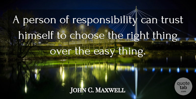 John C. Maxwell Quote About Responsibility, Easy, Persons: A Person Of Responsibility Can...