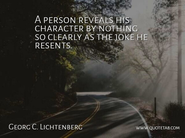 Georg C. Lichtenberg Quote About Character, Resent, Personality Flaws: A Person Reveals His Character...