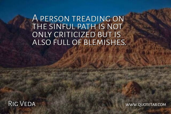 Rig Veda Quote About Criticized, Full, Path, Sinful, Treading: A Person Treading On The...