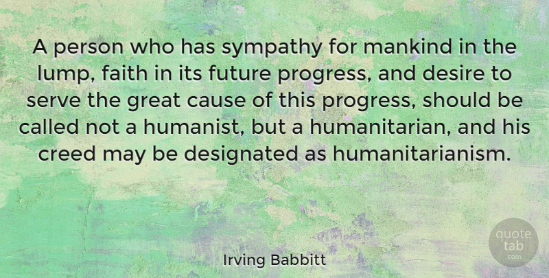 Irving Babbitt Quote About Humanity, Desire, Progress: A Person Who Has Sympathy...