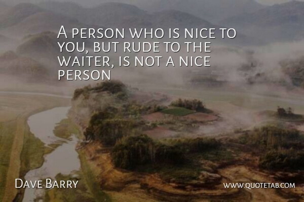 Dave Barry Quote About Inspirational, Motivational, Kindness: A Person Who Is Nice...