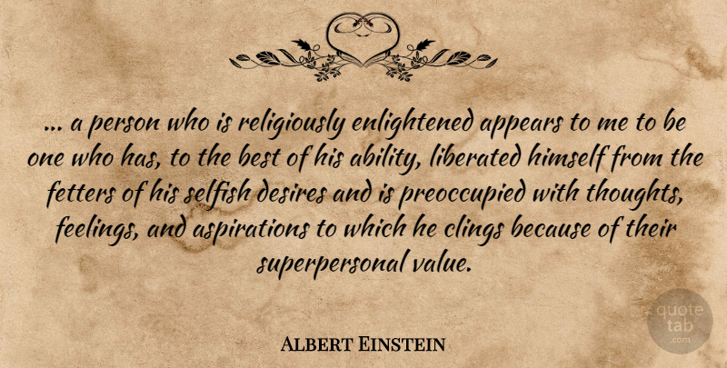 Albert Einstein Quote About Selfish, Feelings, Religion: A Person Who Is Religiously...