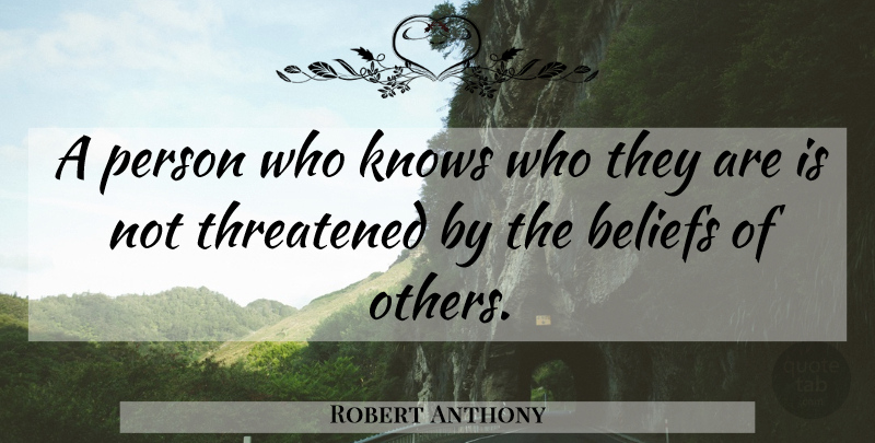 Robert Anthony Quote About Belief, Self Awareness, Persons: A Person Who Knows Who...