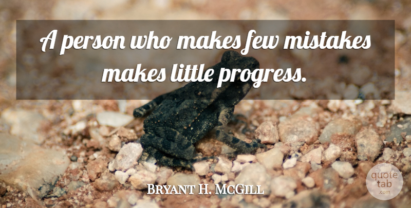 Bryant H. McGill Quote About Mistake, Progress, Literature: A Person Who Makes Few...