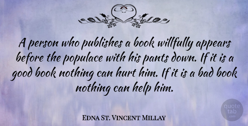 Edna St. Vincent Millay Quote About Hurt, Book, Writing: A Person Who Publishes A...
