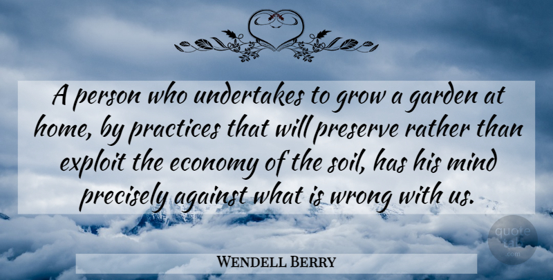 Wendell Berry Quote About Home, Garden, Practice: A Person Who Undertakes To...
