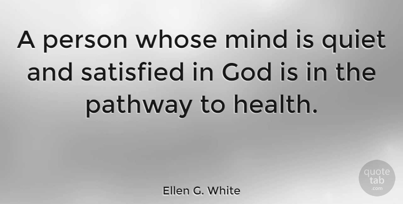 Ellen G. White Quote About Mind, Pathways, Quiet: A Person Whose Mind Is...