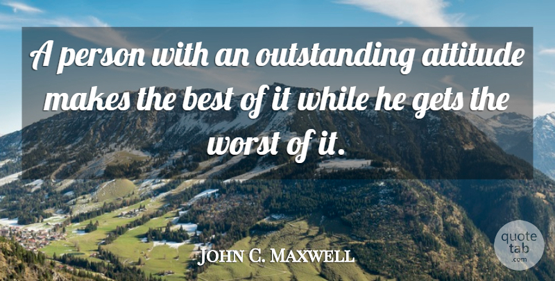 John C. Maxwell Quote About Attitude, Stay Positive, Outstanding: A Person With An Outstanding...