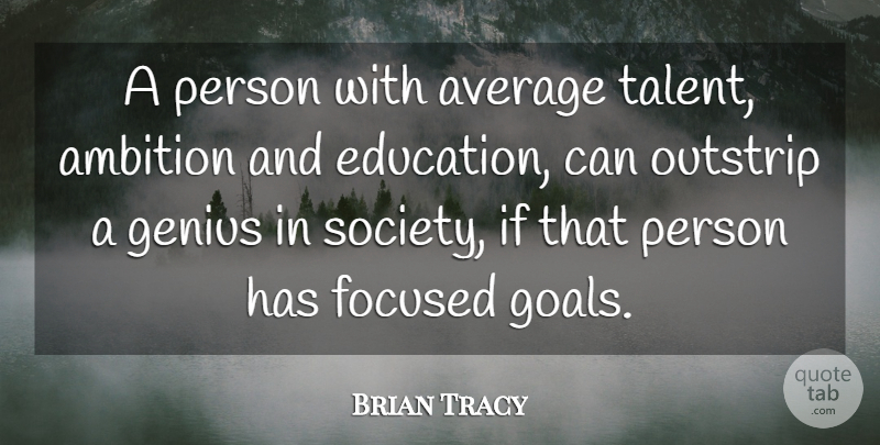 Brian Tracy Quote About Ambition, Average, Goal: A Person With Average Talent...