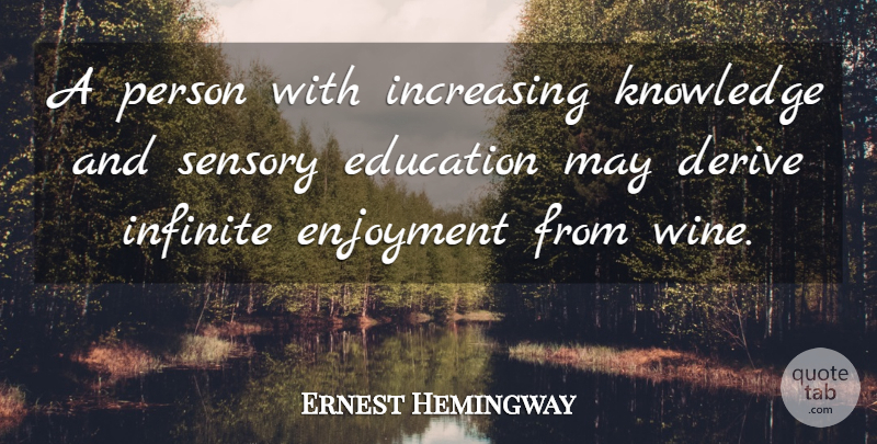 Ernest Hemingway Quote About Wine, May, Infinite: A Person With Increasing Knowledge...