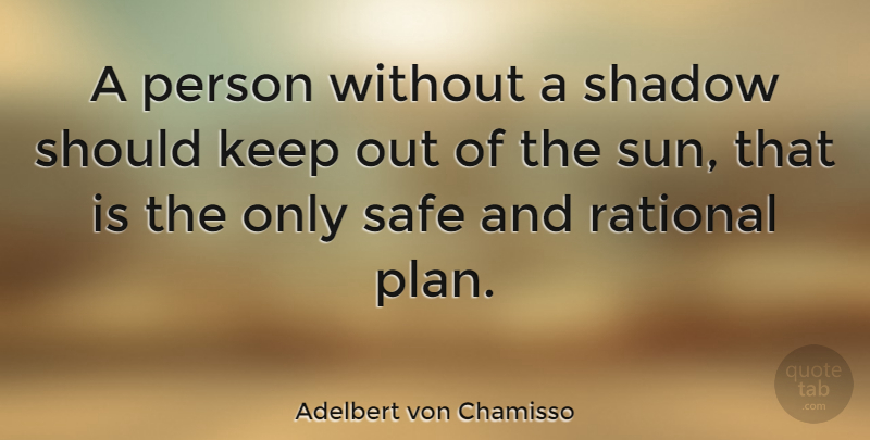 Adelbert von Chamisso Quote About Shadow, Safe, Sun: A Person Without A Shadow...