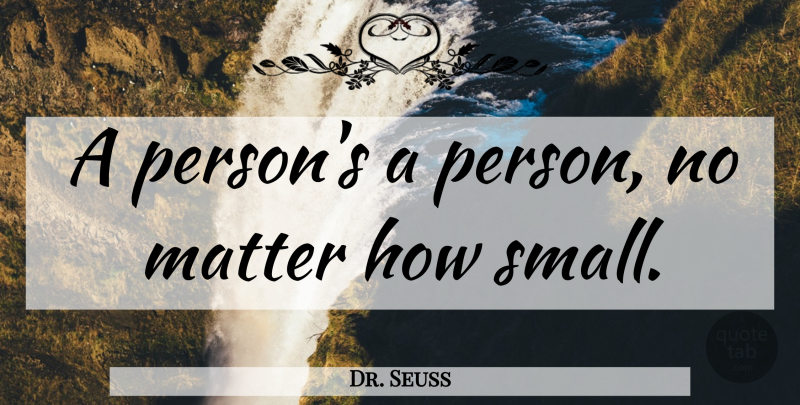 Dr. Seuss Quote About Inspirational, Life, Respect: A Persons A Person No...