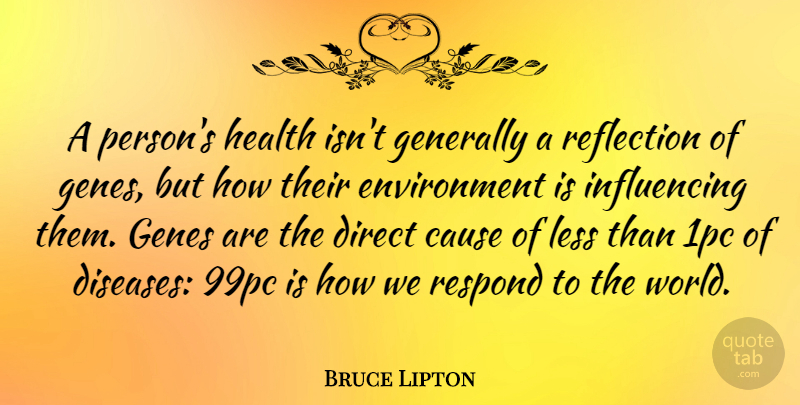 Bruce Lipton Quote About Direct, Environment, Generally, Genes, Health: A Persons Health Isnt Generally...