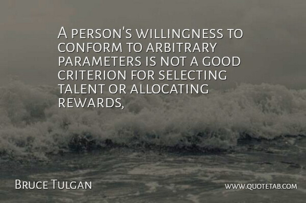 Bruce Tulgan Quote About Arbitrary, Rewards, Conformity: A Persons Willingness To Conform...