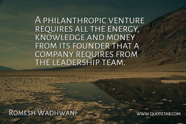 Romesh Wadhwani Quote About Company, Founder, Knowledge, Leadership, Money: A Philanthropic Venture Requires All...