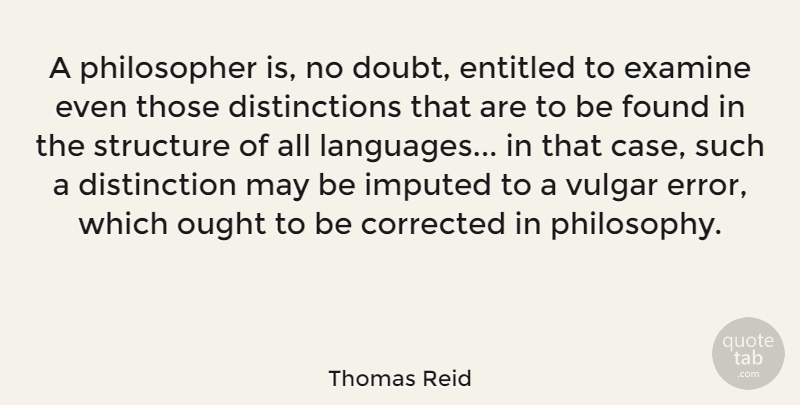 Thomas Reid Quote About Philosophy, Errors, Doubt: A Philosopher Is No Doubt...