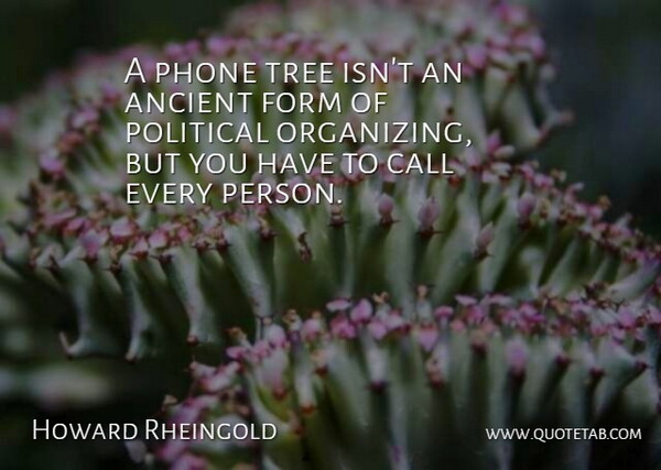 Howard Rheingold Quote About Phones, Tree, Political: A Phone Tree Isnt An...