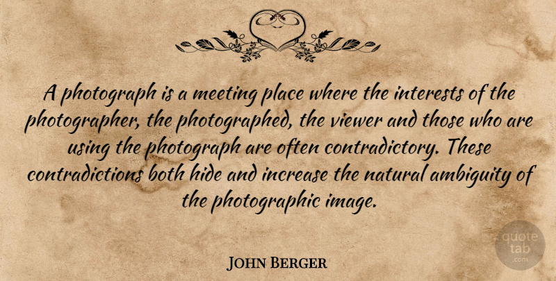 John Berger Quote About Photographer, Contradiction, Natural: A Photograph Is A Meeting...
