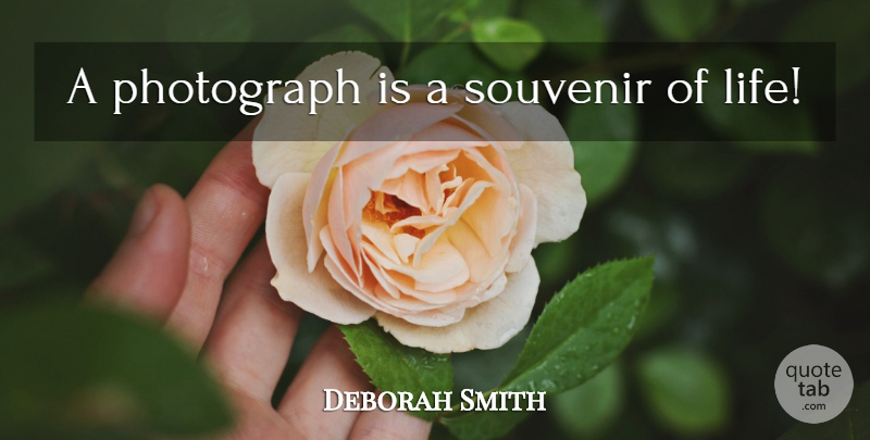 Deborah Smith Quote About Photograph, Souvenirs: A Photograph Is A Souvenir...