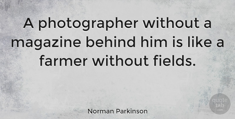 Norman Parkinson Quote About Magazines, Fields, Photographer: A Photographer Without A Magazine...