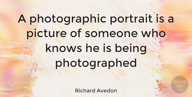 Richard Avedon Quote About Portraits, Knows: A Photographic Portrait Is A...