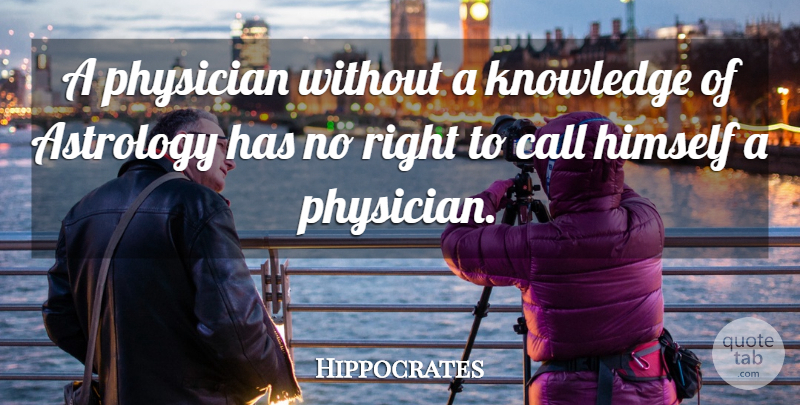 Hippocrates Quote About Astrology, Physicians: A Physician Without A Knowledge...
