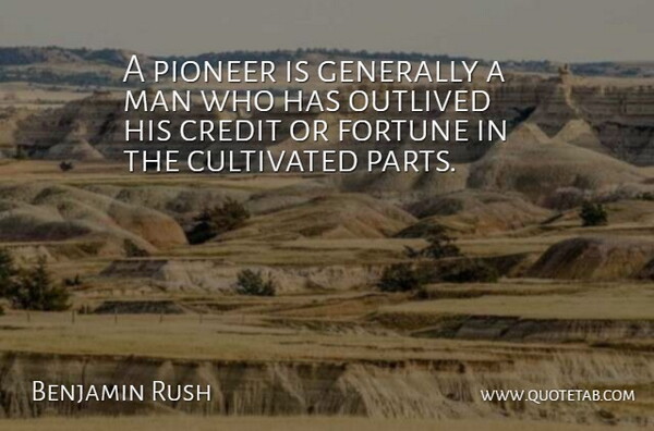 Benjamin Rush Quote About Men, Pioneers, Credit: A Pioneer Is Generally A...