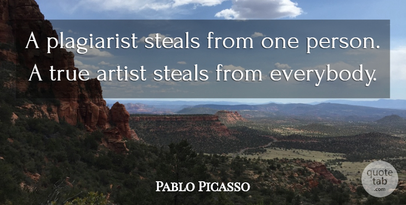 Pablo Picasso Quote About Artist, Stealing, Persons: A Plagiarist Steals From One...