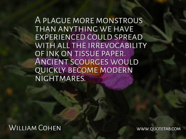 William Cohen Quote About Ancient, Ink, Modern, Monstrous, Plague: A Plague More Monstrous Than...