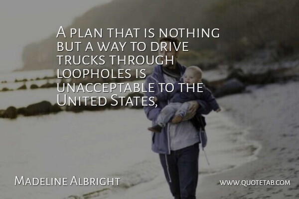 Madeline Albright Quote About Drive, Plan, Trucks, United, United States: A Plan That Is Nothing...
