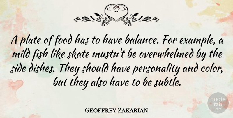 Geoffrey Zakarian Quote About Fish, Food, Mild, Plate, Side: A Plate Of Food Has...