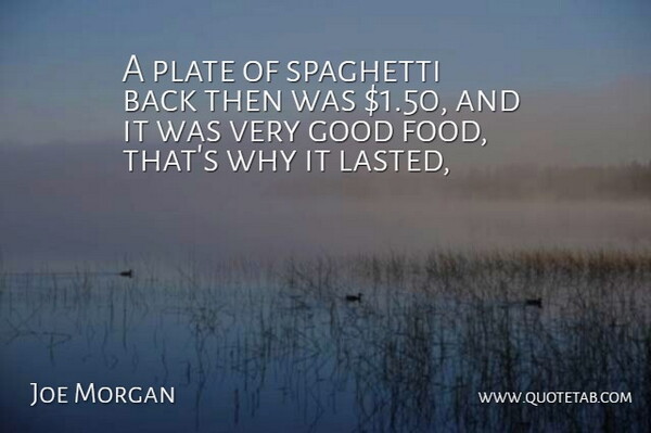 Joe Morgan Quote About Food, Good, Plate, Spaghetti: A Plate Of Spaghetti Back...