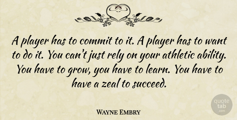 Wayne Embry Quote About Athletic, Commit, Player, Rely, Zeal: A Player Has To Commit...