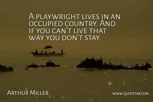 Arthur Miller Quote About Country, Way, Playwright: A Playwright Lives In An...