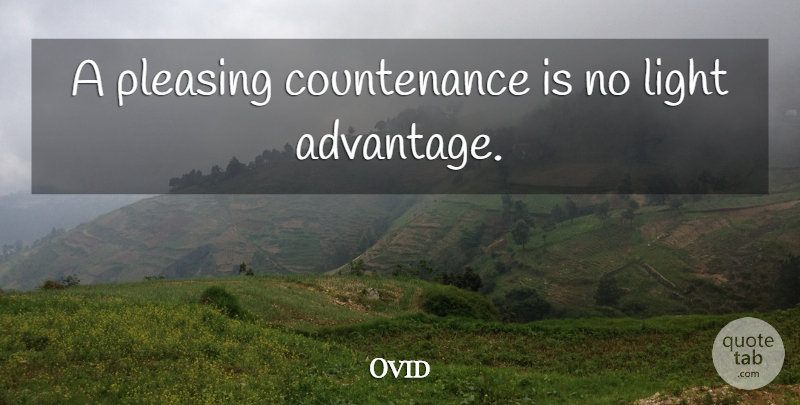 Ovid Quote About Light, Advantage, Countenance: A Pleasing Countenance Is No...