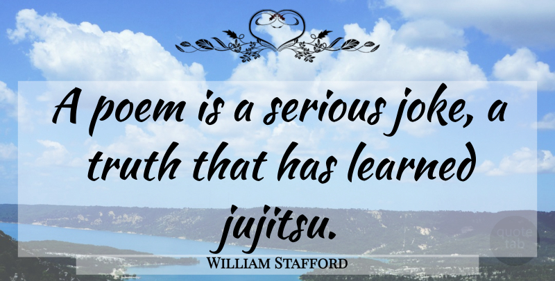 William Stafford Quote About Serious, Crafts, Jokes: A Poem Is A Serious...