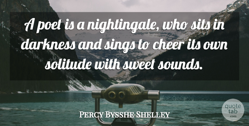Percy Bysshe Shelley Quote About Sweet, Cheer, Creativity: A Poet Is A Nightingale...