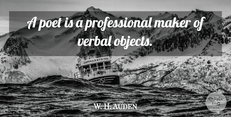 W. H. Auden Quote About Poetic, Poet, Makers: A Poet Is A Professional...
