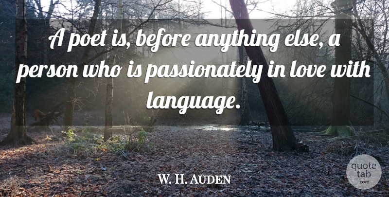 W. H. Auden Quote About Love, Passion, Language Words: A Poet Is Before Anything...