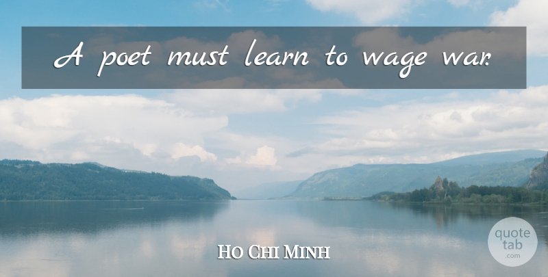 Ho Chi Minh Quote About War, Poet: A Poet Must Learn To...