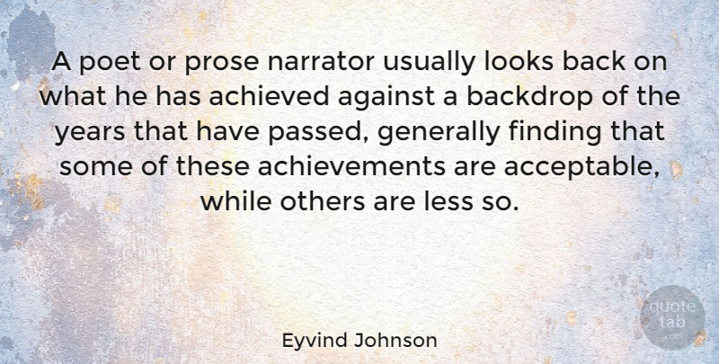 Eyvind Johnson Quote About Years, Achievement, Looks: A Poet Or Prose Narrator...