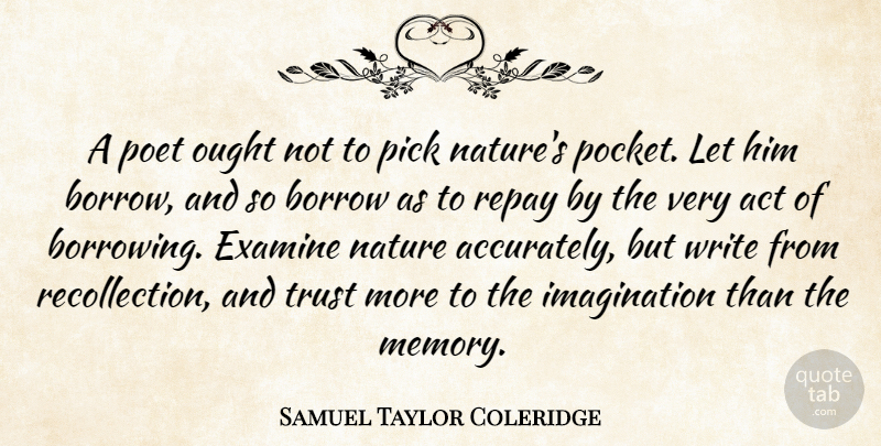 Samuel Taylor Coleridge Quote About Memories, Writing, Imagination: A Poet Ought Not To...