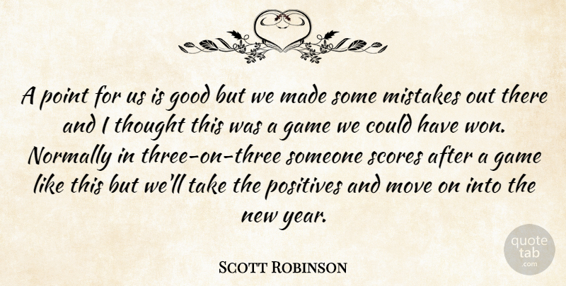 Scott Robinson Quote About Game, Good, Mistakes, Move, Normally: A Point For Us Is...