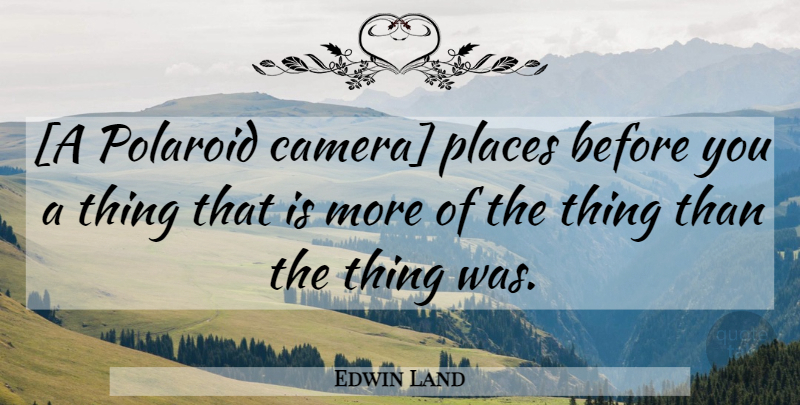 Edwin Land Quote About Cameras, Polaroids: A Polaroid Camera Places Before...