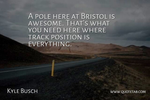 Kyle Busch Quote About Bristol, Pole, Position, Track: A Pole Here At Bristol...