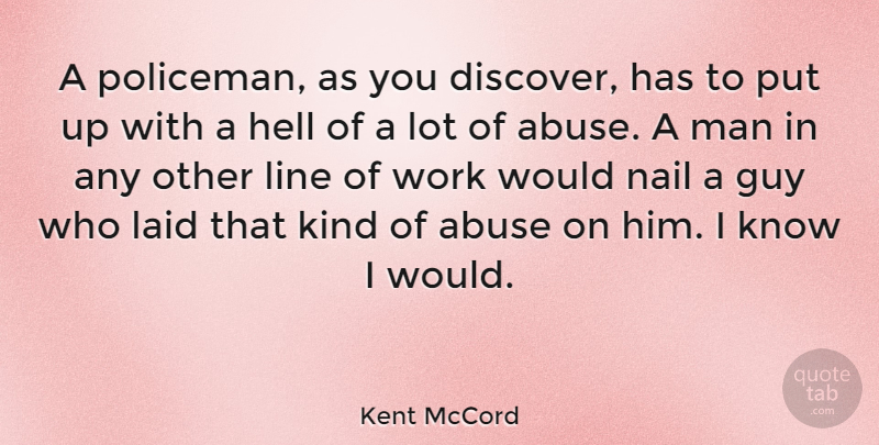 Kent McCord Quote About Men, Guy, Abuse: A Policeman As You Discover...