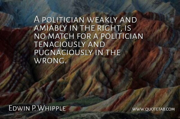 Edwin P. Whipple Quote About Match, Politician: A Politician Weakly And Amiably...