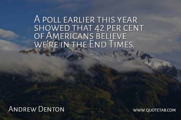 Andrew Denton Quote About Believe, Years, Polls: A Poll Earlier This Year...