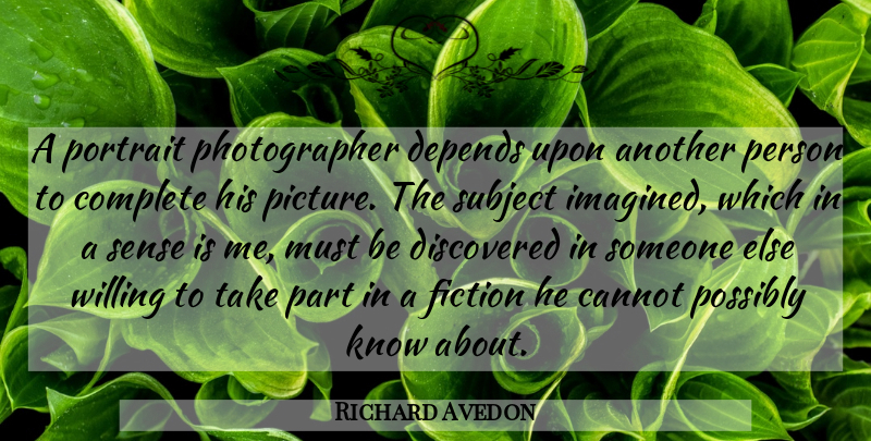 Richard Avedon Quote About Photography, Fiction, Portraits: A Portrait Photographer Depends Upon...