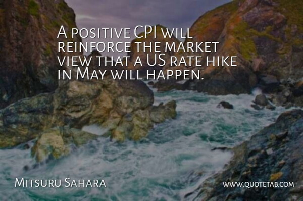 Mitsuru Sahara Quote About Hike, Market, Positive, Rate, Reinforce: A Positive Cpi Will Reinforce...
